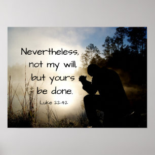Affiche Luc 22:42 Ce n'est pas ma volonté, mais la vôtre,