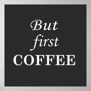 Affiche Mais d'abord, citations drôles sur le café