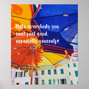 Affiche Make everybody you meet feel good, especially you!