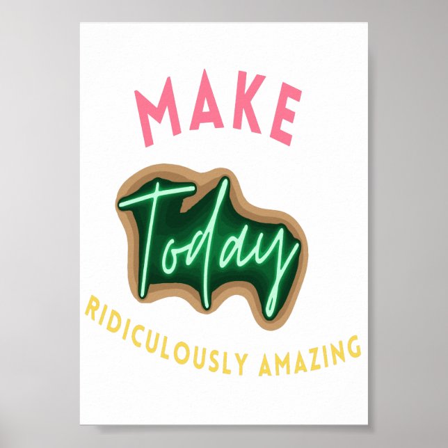 Affiche Make today ridiculously amazing (Devant)