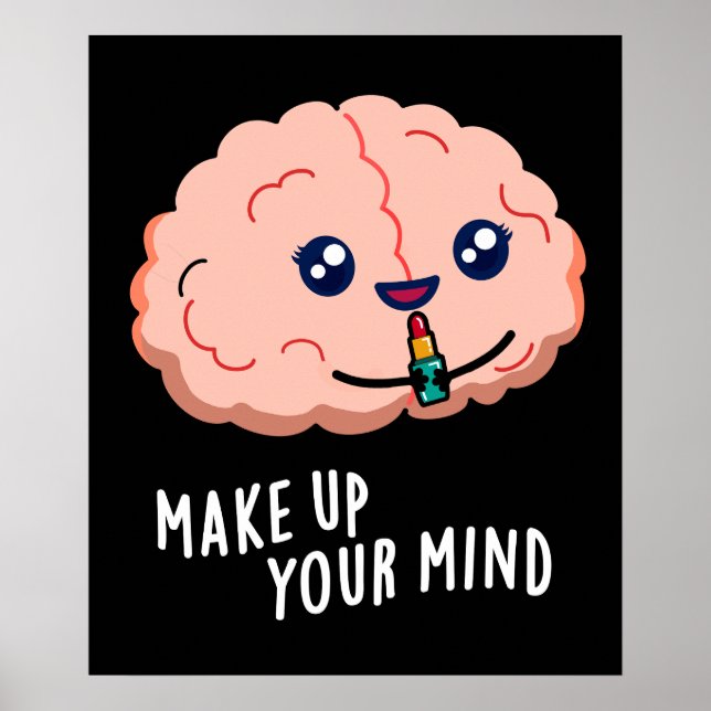 Affiche Make Up Your Mind Funny Brain Pun Dark BG (Devant)