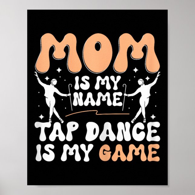 Affiche Maman est mon nom Tap Dance est mon jeu, danseur à (Devant)