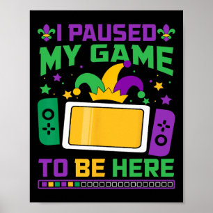 Affiche Mardi Gras J'Ai Interrompu Mon Jeu Pour Être Ici J