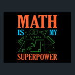 Affiche Math Is Superpower Teacher Mathematics Maths<br><div class="desc">This graphic idea is for math lovers. This funny graphic / quote clothing makes all math teachers happy.</div>