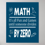 Affiche Math Teacher Math Lover Funny Math It's All Fun<br><div class="desc">Math Teacher Math Lover Funny Math It's All Fun And Games Gift. Perfect gift for your dad,  mom,  papa,  men,  women,  friend and family members on Thanksgiving Day,  Christmas Day,  Mothers Day,  Fathers Day,  4th of July,  1776 Independent day,  Veterans Day,  Halloween Day,  Patrick's Day</div>