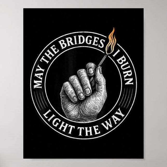 Affiche May The Bridges I Burn Light The Way Motivational  (Devant)