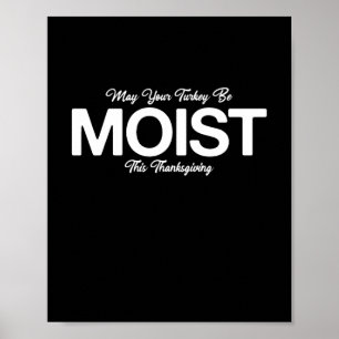 Affiche May Your Turkey Be Moist This Thanksgiving