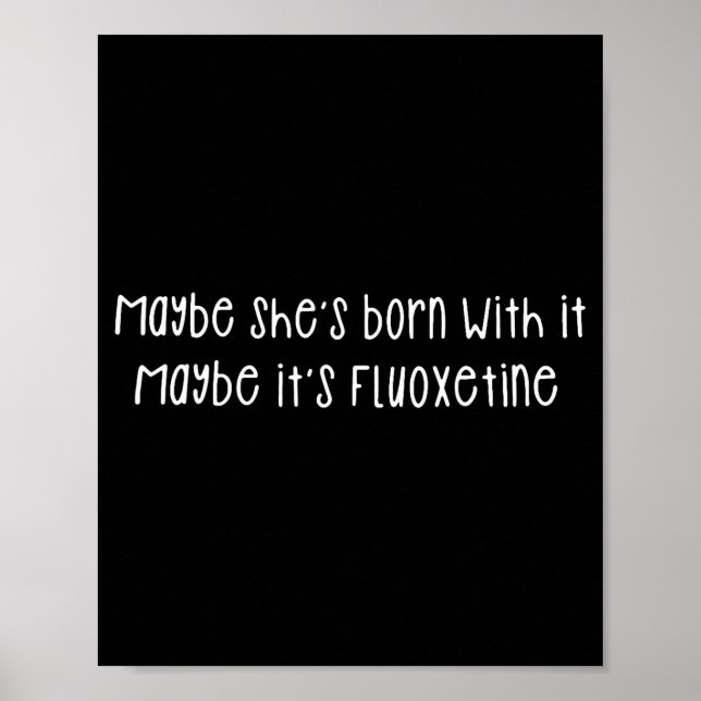 Affiche Maybe She's Born With It Maybe It's Fluoxetine Fun (Devant)