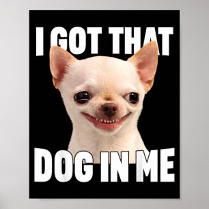 Affiche Mème drôle J'ai ce chien en citation drôle de Chih