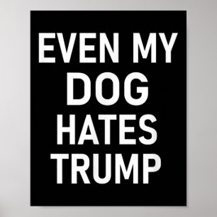 Affiche Même Mon Chien déteste Trump, libéral, anti-conser