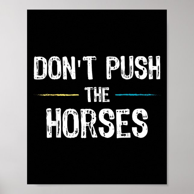 Affiche Mème Ne Pousse Pas Les Chevaux - Citation Drôle Po (Devant)