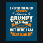 Affiche Mens I Never Dreamed That I'd Become A Grumpy Old<br><div class="desc">Mens I Never Dreamed That I'd Become A Grumpy Old Man Grandpa Gift. Perfect gift for your dad,  mom,  papa,  men,  women,  friend and family members on Thanksgiving Day,  Christmas Day,  Mothers Day,  Fathers Day,  4th of July,  1776 Independent day,  Veterans Day,  Halloween Day,  Patrick's Day</div>