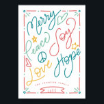 Affiche Merry Peace Joy Love Hope Handdrawn Bright Holiday<br><div class="desc">This colorful and bright holiday card is sure to spread cheer this holiday season. Featuring hand drawn and hand-lettered sentiments. Great for framing and displaying around the holidays for a party.</div>