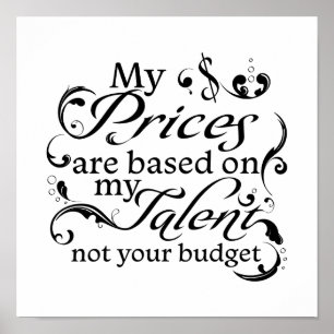 Affiche Mes prix sont basés sur mon budget "Mon talent" et