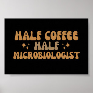 Affiche Microbiology Funny Half Coffee Half Microbiologist