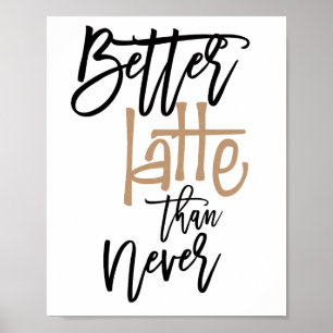 Affiche Mieux vaut Latte que Jamais Citation Amusante