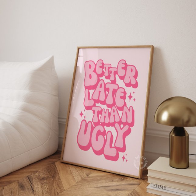 Affiche Mieux vaut tard qu'affreux rose (Better Late Than Ugly Pink Poster)