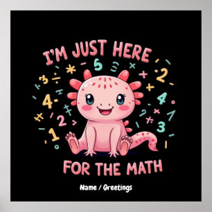 Affiche Mignon Axolotl Je suis juste ici pour Math Funny R