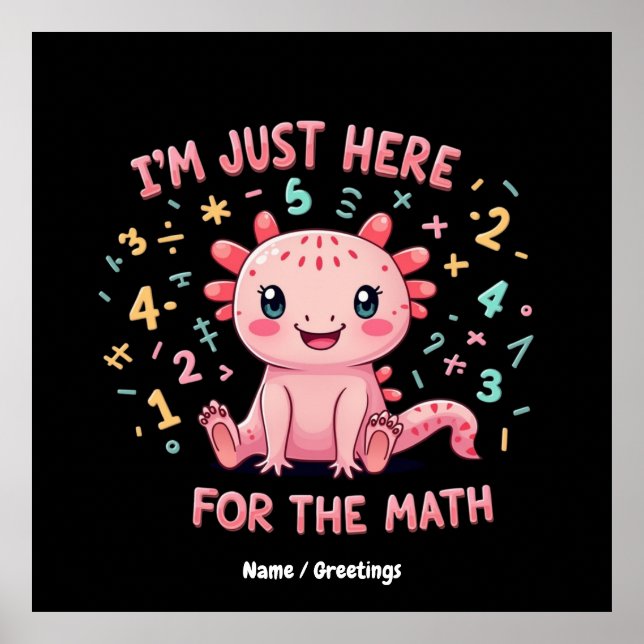 Affiche Mignon Axolotl Je suis juste ici pour Math Funny R (Devant)