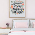 Affiche Modern Cute Floral Mother's Day, Cool Birthday Mom<br><div class="desc">Modern Cute Floral Mother's Day Poster with a botanical quote "Mommin All Day, Napping All Night" for Happy Mother's Day on white background. Perfect for a First Mother's day, or to offer to your wife or daughter. It will illuminate any room and put a smile of her face everytime she...</div>