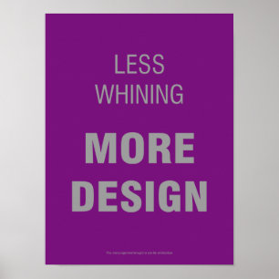 Affiche Moins de Whining, Plus d'affiche de design