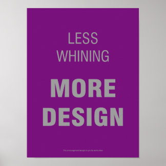 Affiche Moins de Whining, Plus d'affiche de design