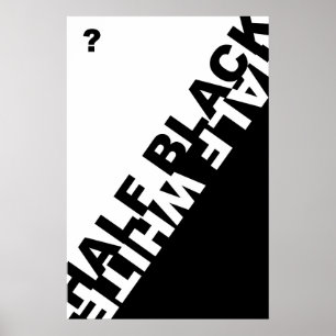 Affiche Moitié noir ou moitié blanc ?