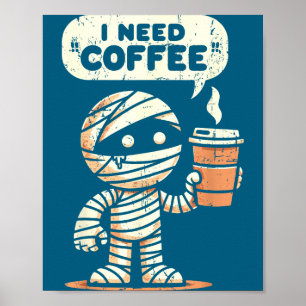 Affiche Momie Halloween J'ai Besoin de Café Drôle Sarcasme