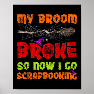 Affiche Mon Broom A Cassé Alors Maintenant Je Vais Scrapbo