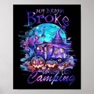 Affiche Mon Broom Broke Alors Maintenant Je Vais Camping F