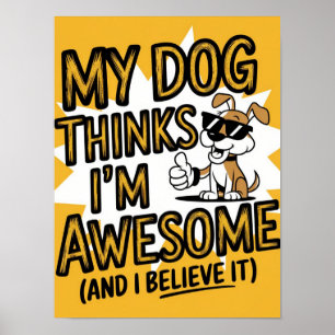 Affiche Mon chien pense que je suis génial, et je le crois