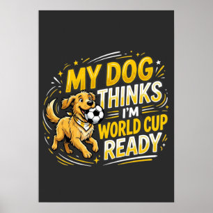 Affiche Mon chien pense que je suis prêt pour la Coupe du 