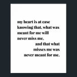 Affiche Mon Coeur Sait Tout À Fait Que, Ce Qui Était Signi<br><div class="desc">Mon Coeur Est En Fait En Sachant Que Ce Qui M'Était Conçu Ne Me Manquera Jamais,  Et Que Ce Qui Me Manquait N'Était Jamais Conçu Pour Moi</div>