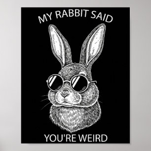 Affiche Mon lapin a dit que vous êtes un cadeau bizarre po