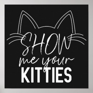 Affiche Montrez-Moi Votre Citation Kitties Drôle Joie Typo