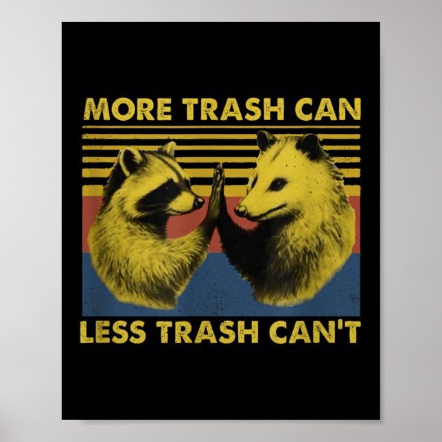 Affiche More Trash Can Less Trash Can't Funny Raccoon Meme (Devant)