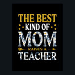 Affiche Mother Art The Best Kind Of Mom A Teacher<br><div class="desc">Mother Art The Best Kind Of Mom A Teacher</div>
