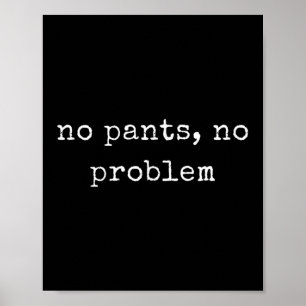 Affiche Motivation drôle Pas de pantalon, pas de problème