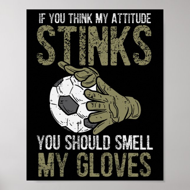 Affiche My Attitude Stinks Gloves Soccer Football Goalie G (Devant)
