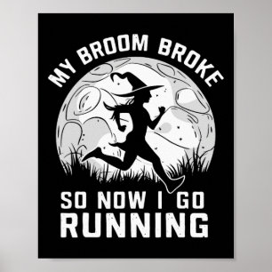 Affiche My Broom Broke So Now I Go Running