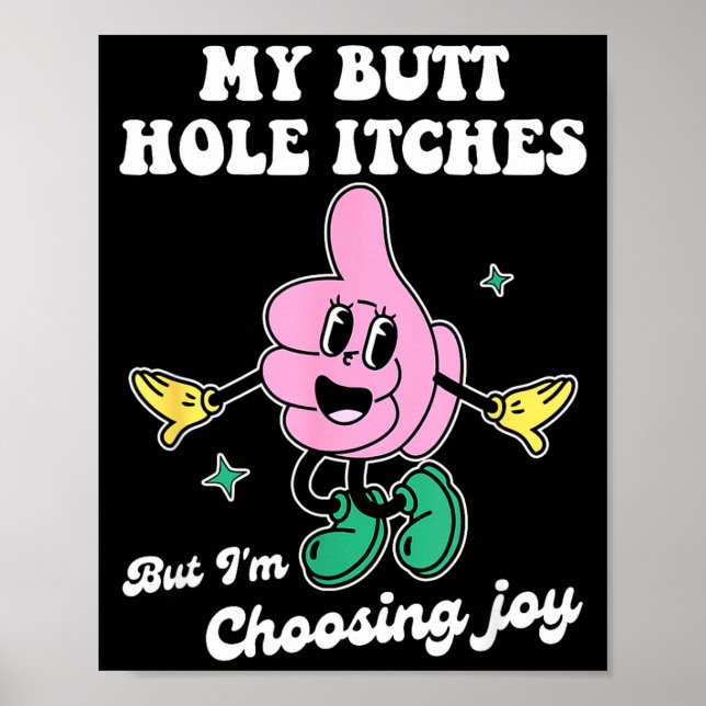 Affiche My Butt Hole Itches But I'm Choosing Joy Funny Quo (Devant)
