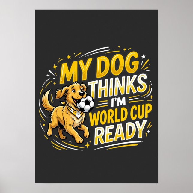 Affiche My Dog Thinks I’m World Cup Ready (Devant)