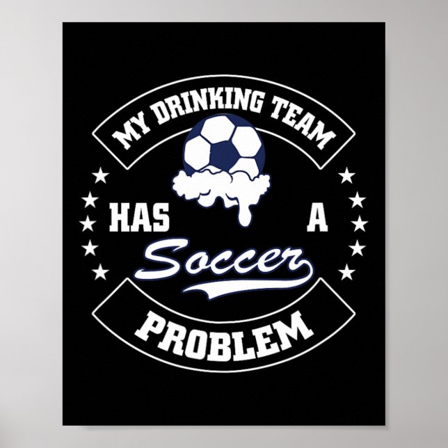 Affiche My Drinking Team Has A Soccer Problem - Funny Socc (Devant)