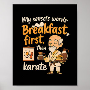 Affiche My Sensei's Words Breakfast First Puis Karate
