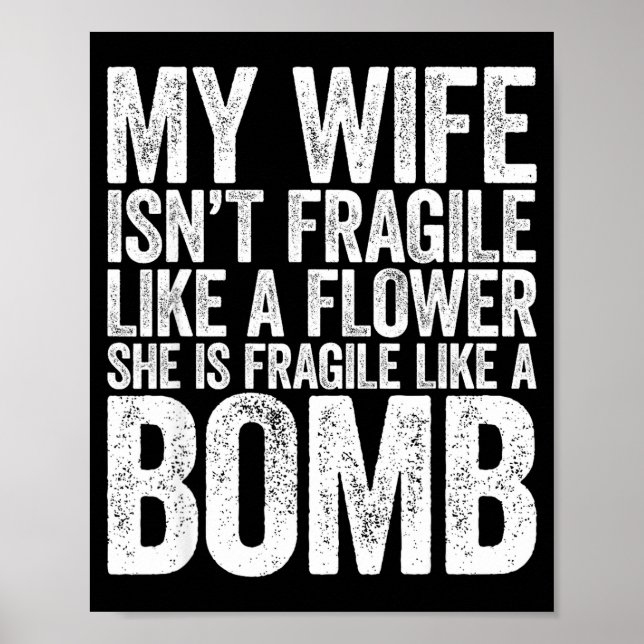 Affiche My Wife Isn't Fragile Like A Flower She Is Like A  (Devant)