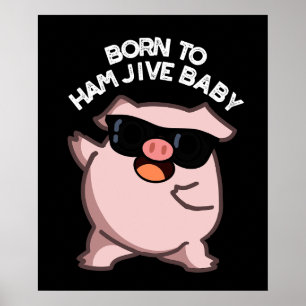 Affiche Né À Jambon Jive Baby Funny Pig Puns Dark BG