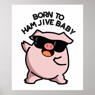 Affiche Né À Jambon Jive Bébé Drôle Pun de porc
