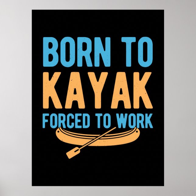 Affiche Né À Kayak Contraint À Travailler (Devant)