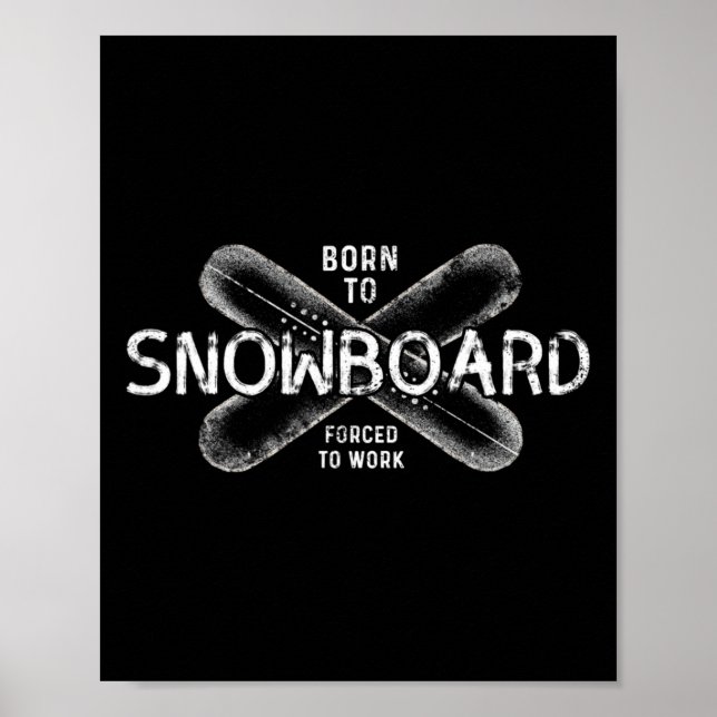 Affiche Né À Snowboard Forcé À Travailler - Drôle Snowboar (Devant)