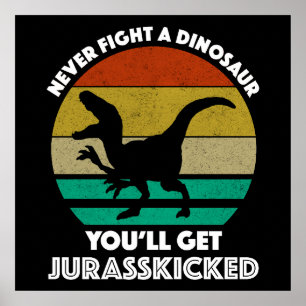 Affiche Ne combattez jamais un dinosaure - Vous obtiendrez